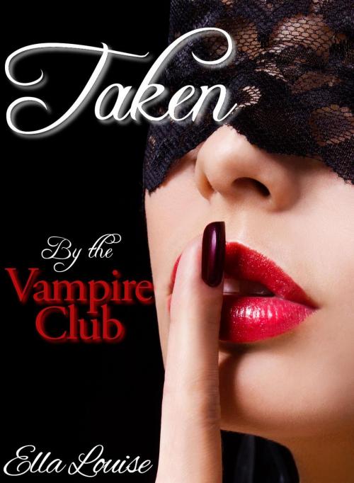 Cover of the book Taken by the Vampire Club by Ella Louise, Ella Louise