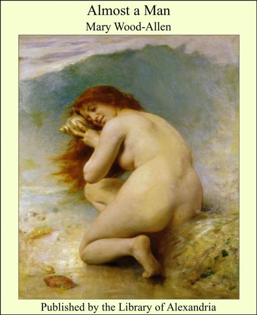 Cover of the book Almost a Man by Mary Wood-Allen, Library of Alexandria