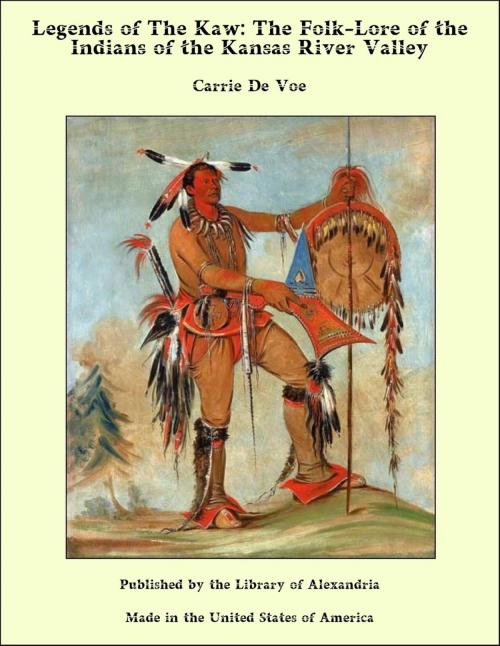 Cover of the book Legends of The Kaw: The Folk-Lore of the Indians of the Kansas River Valley by Carrie De Voe, Library of Alexandria