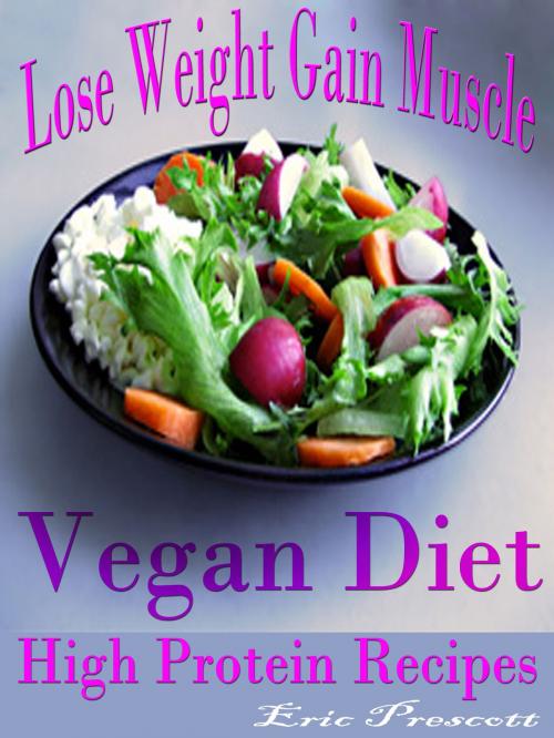 Cover of the book Lose Weight Gain Muscle by Eric Prescott, Eric Prescott