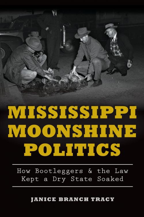 Cover of the book Mississippi Moonshine Politics by Janice Branch Tracy, Arcadia Publishing Inc.