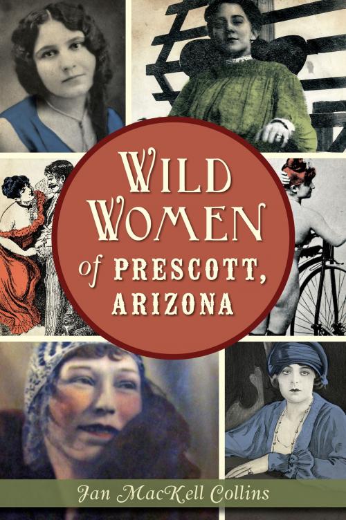 Cover of the book Wild Women of Prescott, Arizona by Jan MacKell Collins, Arcadia Publishing Inc.