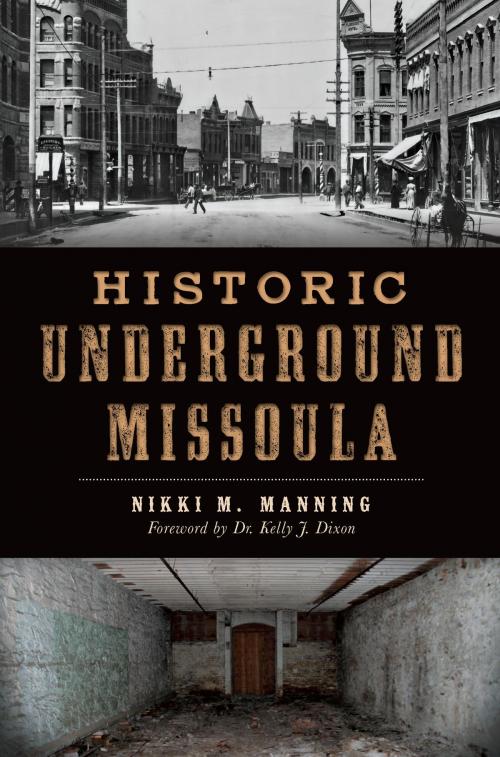 Cover of the book Historic Underground Missoula by Nikki M. Manning, Arcadia Publishing Inc.