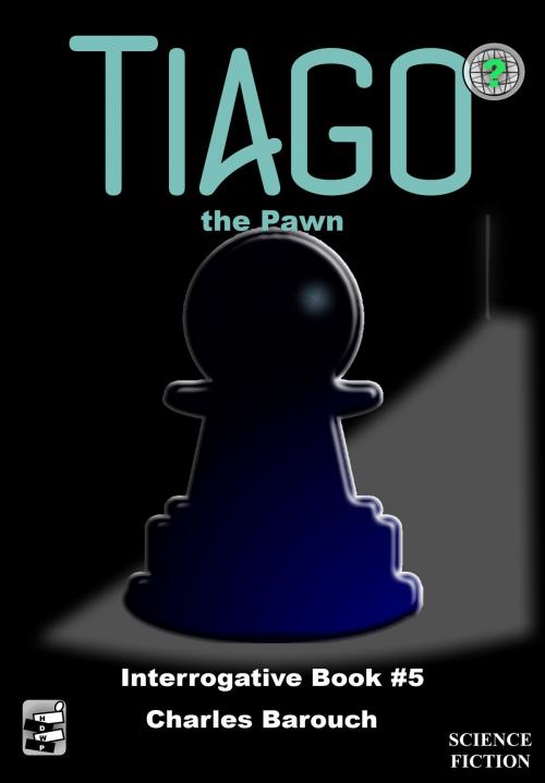 Cover of the book Tiago the Pawn by Charles Barouch, HDWP Books