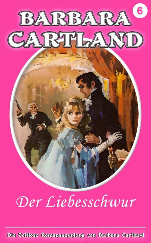 Cover of the book 06. Der Liebesschwur by Barbara Cartland, Barbara Cartland Ebooks Ltd