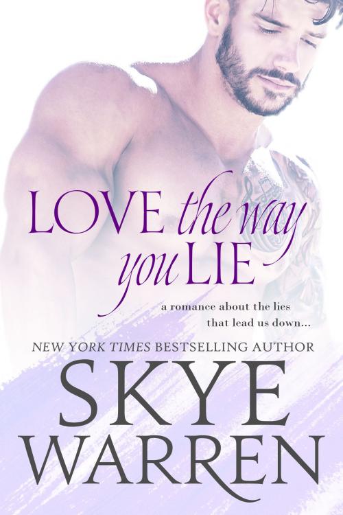 Cover of the book Love the Way You Lie by Skye Warren, Skye Warren