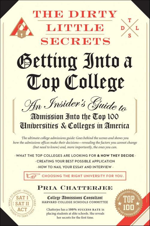 Cover of the book The Dirty Little Secrets of Getting into a Top College by Pria Chatterjee, Regan Arts.