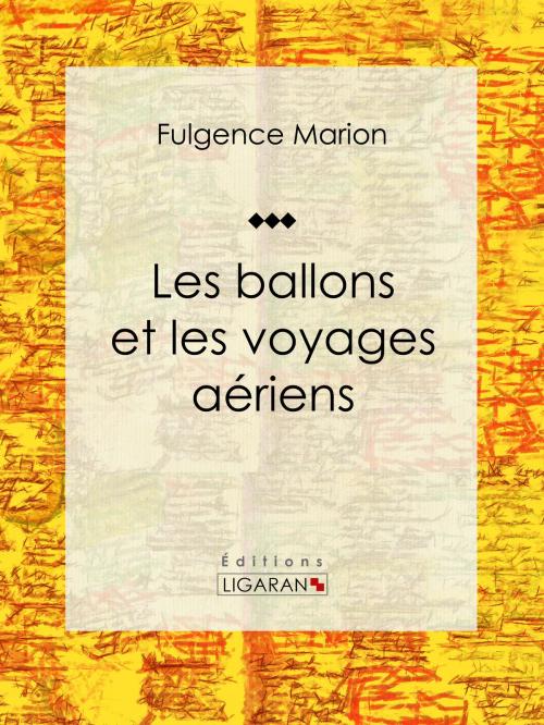 Cover of the book Les ballons et les voyages aériens by Fulgence Marion, Ligaran, Ligaran