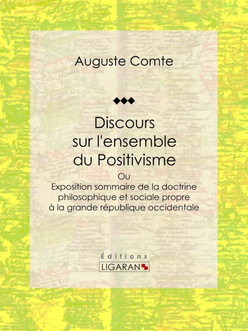 Cover of the book Discours sur l'ensemble du Positivisme by Auguste Comte, Ligaran, Ligaran