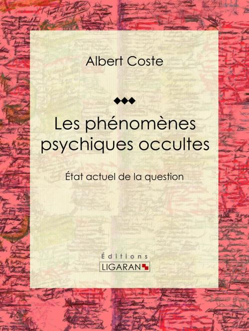 Cover of the book Les phénomènes psychiques occultes by Albert Coste, Ligaran, Ligaran