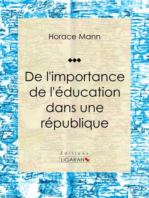 Cover of the book De l'importance de l'éducation dans une république by Horace Mann, Édouard Laboulaye, Ligaran