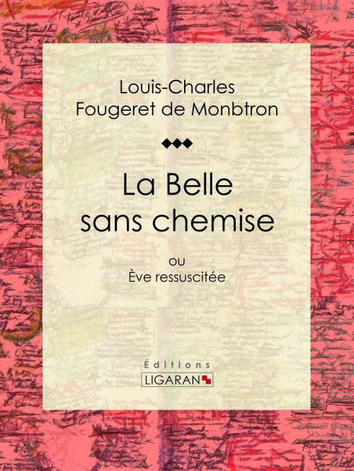 Cover of the book La Belle sans chemise by Louis-Charles Fougeret de Monbtron, Guillaume Apollinaire, Ligaran, Ligaran