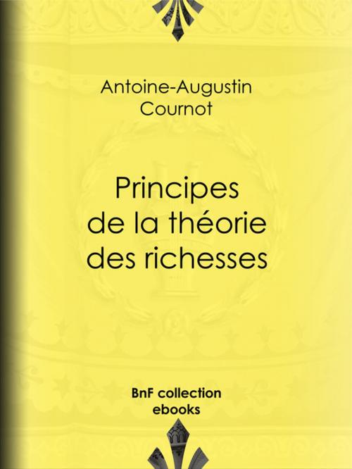 Cover of the book Principes de la théorie des richesses by Antoine-Augustin Cournot, BnF collection ebooks