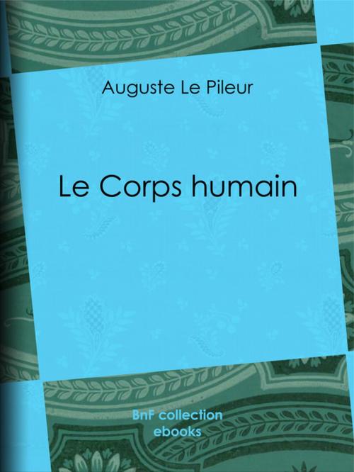 Cover of the book Le Corps humain by Auguste le Pileur, Jean-Baptiste Léveillé, BnF collection ebooks