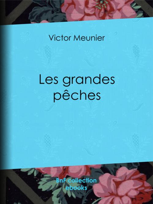Cover of the book Les grandes pêches by Victor Meunier, Édouard Riou, A. Mesnel, BnF collection ebooks