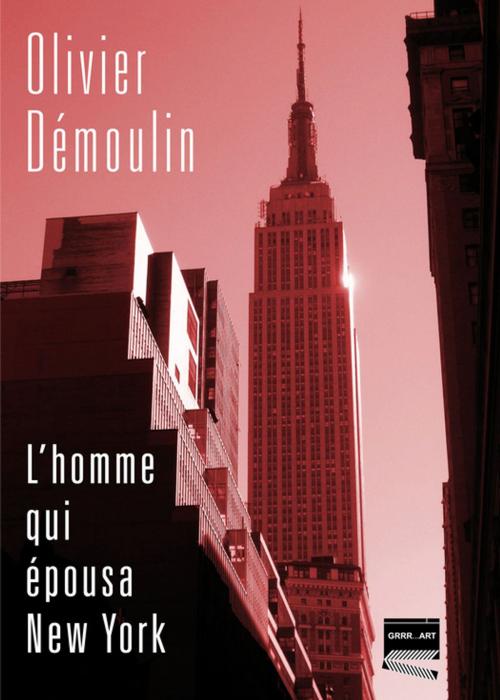 Cover of the book L'Homme qui épousa New York by Olivier Démoulin, Grrr...Art Editions