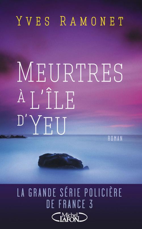 Cover of the book Meurtres à l'île d'Yeu by Yves Ramonet, Michel Lafon