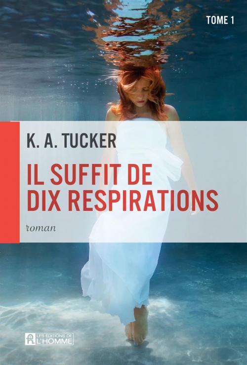 Cover of the book Il suffit de dix respirations by K. A. Tucker, Les Éditions de l’Homme