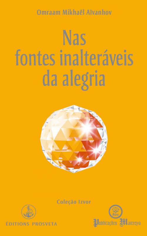 Cover of the book Nas fontes inalteráveis da alegria by Omraam Mikhaël Aïvanhov, Editions Prosveta