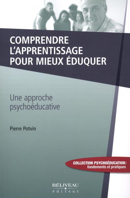 Cover of the book Comprendre l'apprentissage pour mieux éduquer by Pierre Potvin, BÉLIVEAU ÉDITEUR