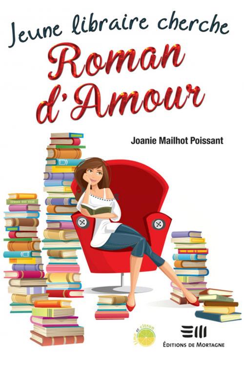 Cover of the book Jeune libraire cherche Roman d'Amour by Mailhot Poissant Joanie, De Mortagne