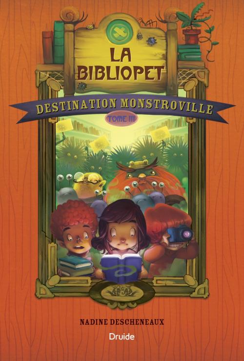 Cover of the book Destination Monstroville, Tome 3 - La bibliopet by Nadine Descheneaux, Éditions Druide