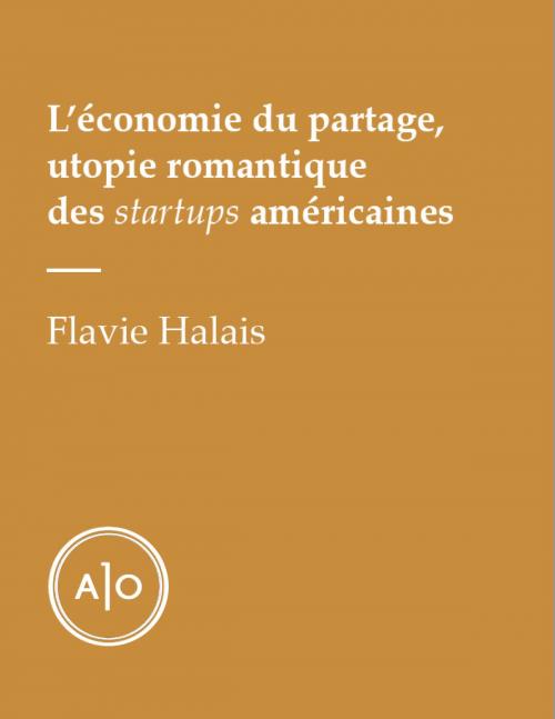 Cover of the book L’économie du partage, utopie romantique des startups américaines by Flavie Halais, Atelier 10