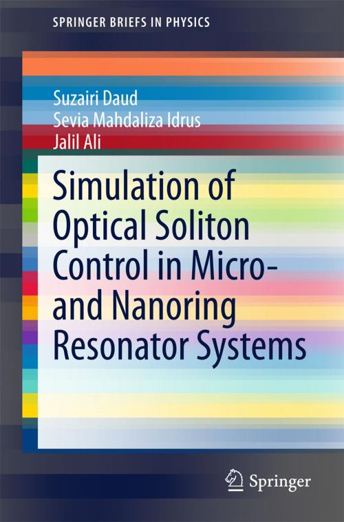 Cover of the book Simulation of Optical Soliton Control in Micro- and Nanoring Resonator Systems by Suzairi Daud, Sevia Mahdaliza Idrus, Jalil Ali, Springer International Publishing