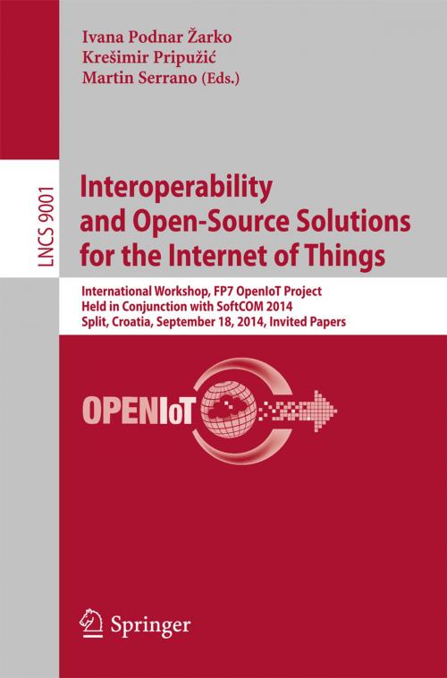 Cover of the book Interoperability and Open-Source Solutions for the Internet of Things by , Springer International Publishing