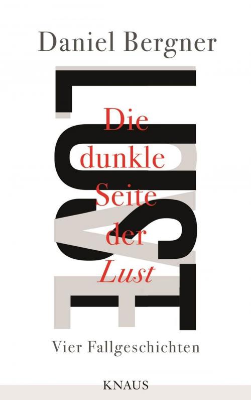Cover of the book Die dunkle Seite der Lust by Daniel Bergner, Albrecht Knaus Verlag