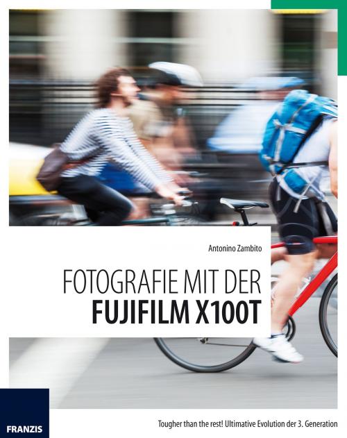 Cover of the book Fotografie mit der Fujifilm X100T by Antonino Zambito, Franzis Verlag