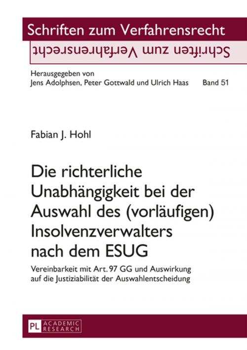 Cover of the book Die richterliche Unabhaengigkeit bei der Auswahl des (vorlaeufigen) Insolvenzverwalters nach dem ESUG by Fabian Hohl, Peter Lang