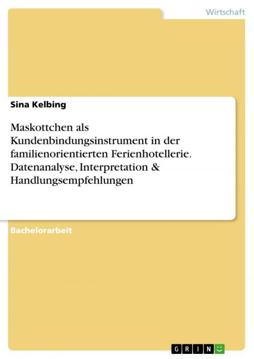 Cover of the book Maskottchen als Kundenbindungsinstrument in der familienorientierten Ferienhotellerie. Datenanalyse, Interpretation & Handlungsempfehlungen by Sina Kelbing, GRIN Verlag