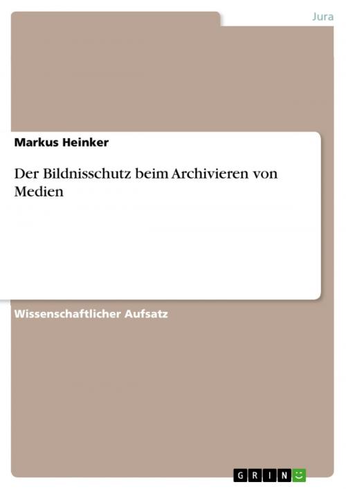 Cover of the book Der Bildnisschutz beim Archivieren von Medien by Markus Heinker, GRIN Verlag