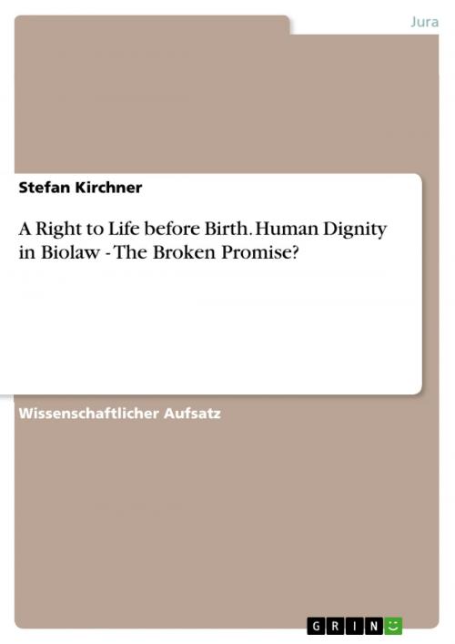 Cover of the book A Right to Life before Birth. Human Dignity in Biolaw - The Broken Promise? by Stefan Kirchner, GRIN Verlag