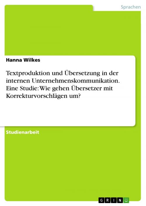 Cover of the book Textproduktion und Übersetzung in der internen Unternehmenskommunikation. Eine Studie: Wie gehen Übersetzer mit Korrekturvorschlägen um? by Hanna Wilkes, GRIN Verlag