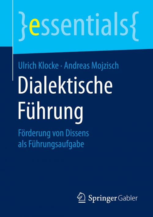 Cover of the book Dialektische Führung by Ulrich Klocke, Andreas Mojzisch, Springer Fachmedien Wiesbaden