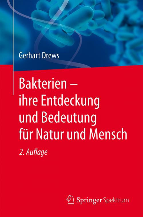 Cover of the book Bakterien – ihre Entdeckung und Bedeutung für Natur und Mensch by Gerhart Drews, Georg Fuchs, Springer Berlin Heidelberg