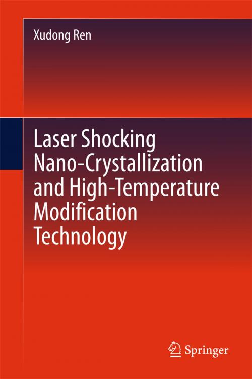 Cover of the book Laser Shocking Nano-Crystallization and High-Temperature Modification Technology by Xudong Ren, Springer Berlin Heidelberg