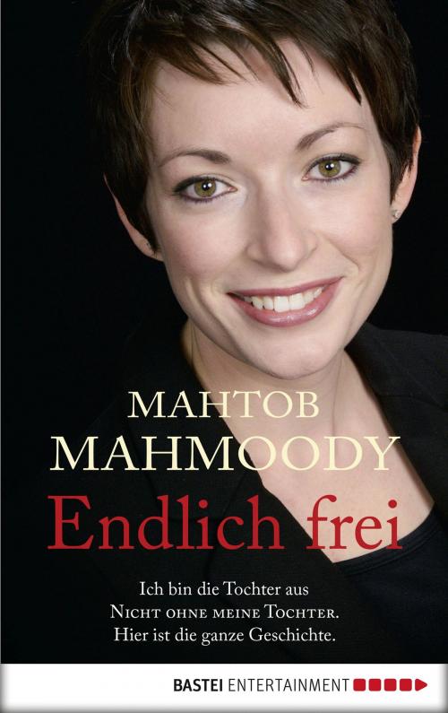 Cover of the book Endlich frei by Mahtob Mahmoody, Bastei Entertainment