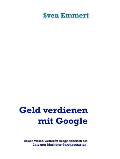 Cover of the book Geld verdienen mit Google by Sven Emmert, Books on Demand