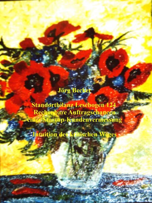 Cover of the book Standortbilanz Lesebogen 124 Rechenbare Auftragschancen einer Startup-Kundenvermessung by Jörg Becker, BoD E-Short