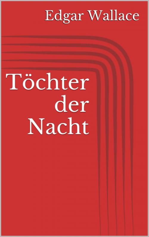 Cover of the book Töchter der Nacht by Edgar Wallace, Books on Demand