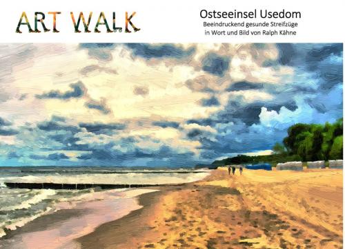 Cover of the book Art Walk Ostseeinsel Usedom by Ralph Kähne, Books on Demand