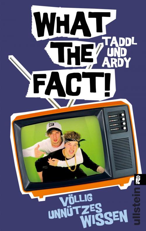 Cover of the book What The Fact by Taddl & Ardy, Ullstein Ebooks