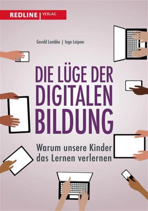 Cover of the book Die Lüge der digitalen Bildung by Gerald Lembke, Ingo Leipner, Redline Verlag