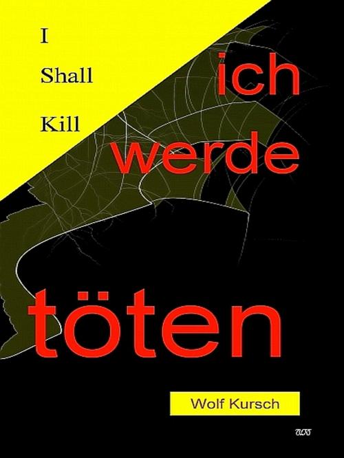 Cover of the book I shall kill - Ich werde töten by Wolf Kursch, Wolf Kursch
