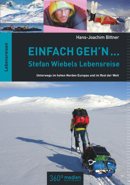 Cover of the book Einfach geh'n: Stefan Wiebels Lebensreise by Hans-Joachim Bittner, 360° medien mettmann
