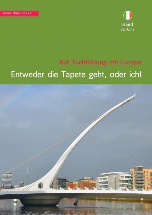 Cover of the book Irland, Dublin: 'Entweder die Tapete geht, oder ich!' by Christa Klickermann, more than books