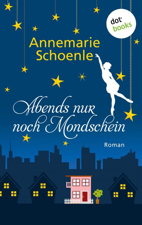 Cover of the book Abends nur noch Mondschein by Annemarie Schoenle, dotbooks GmbH